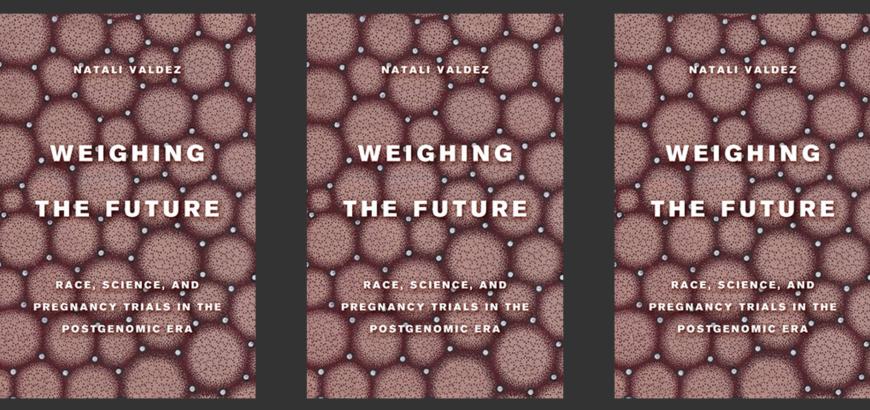 Book cover of Weighing the Future; Race, Science and Pregnancy Trials in the Postgenomic Era by Dr. Natali Valdez